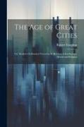 The age of Great Cities, or, Modern Civilization Viewed in its Relation to Intelligence, Morals and Religion
