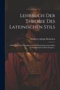 Lehrbuch Der Theorie Des Lateinischen Stils: Zum Schul- Und Privatgebrauch Mit Planmässig Ausgewählten Antibarbaristischen Bemerkungen