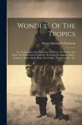 Wonders Of The Tropics, Or, Explorations And Adventures Of Henry M. Stanley And Other World-renowned Travelers, Including Livingstone, Baker, Cameron
