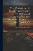 The Gospel of St. Mark Translated into the Slave language, For Indians of North-West America