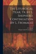 The Liturgical Year, Tr. by L. Shepherd. Continuation [By L. Fromage]