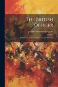 The British Officer: His Position, Duties, Emoluments, and Privileges