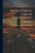 An Historical View of Christianity, Containing Select Passages From Scripture