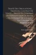 Traité Des Obligations ... Traité Du Contrat De Vente ... Traité Du Contrat De Constitution De Rente ... Du Contrat De Louage ... Du Contrat De Bienfa