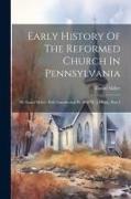 Early History Of The Reformed Church In Pennsylvania: By Daniel Miller. With Introduction By Prof. W. J. Hinke, Part 4