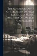The Autobiography Of Elizabeth Davis, A Balaclava Nurse, Daughter Of Dafydd Cadwaladyr, Volume 1