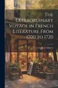 The Extraordinary Voyage in French Literature From 1700 to 1720