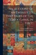 An Account of an Embassy to the Court of the Teshoo Lama, in Tibet