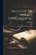 Sketch Of The Late Rev. Ebenezer Fitch...: First President Of Williams College