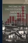 Income in the United States, Its Amount and Distribution, 1909-1919