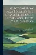 Selections From James Boswell's Life of Samuel Johnson, Chosen and Edited by R.W. Chapman