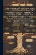 An Abstract of the Evidence Adduced to Prove That Sir William Stewart, of Jedworth, the Paternal Ancestor of the Present Earl of Galloway, Was [Sir W