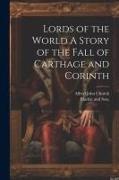 Lords of the World A Story of the Fall of Carthage and Corinth