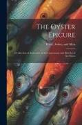 The Oyster Epicure, a Collection of Authorities on the Gastronomy and Dietetics of the Oyster