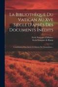 La Bibliothèque Du Vatican Au Xve Siècle D'après Des Documents Inédits: Contributions Pour Servir À L'histoire De L'humanisme