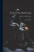 Tully's Offices: In Three Books
