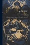 La Bible: Traduction Nouvelle Avec L'hébreu En Regard, Volume 16