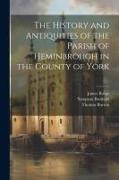 The History and Antiquities of the Parish of Heminbrough in the County of York