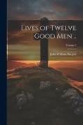 Lives of Twelve Good men .., Volume 2