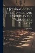 A Journal of the Life, Travels, and Labours in the Work of the Ministry