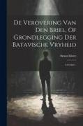 De Verovering Van Den Briel, Of Grondlegging Der Batavische Vryheid: Treurspel