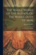 The Whole Works Of The Author Of The Whole Duty Of Man: The Whole Duty Of Man
