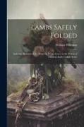 Lambs Safely Folded: Authentic Records of the Power of Divine Grace in the Hearts of Children Early Called Home