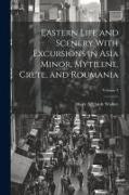 Eastern Life and Scenery With Excursions in Asia Minor, Mytilene, Crete, and Roumania, Volume 2