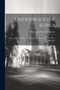 Underwood of Korea, Being an Intimate Record of the Life and Work of the Rev. H.G. Underwood