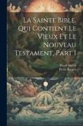 La Sainte Bible, Qui Contient Le Vieux Et Le Nouveau Testament, Part 1