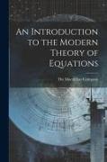 An Introduction to the Modern Theory of Equations