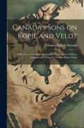 Canada's Sons on Kopje and Veldt: A Historical Account of the Canadian Contingents, With an Introductory Chapter by George Munro Grant