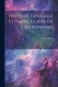 Histoire Générale Et Particulière De L'astronomie: & 3
