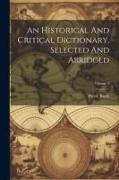 An Historical And Critical Dictionary, Selected And Abridged, Volume 1