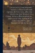 Thoughts Concerning Man's Condition and Duties in This Life, and His Hopes in the World to Come. With a Biographical Sketch of the Author by Lord Medw