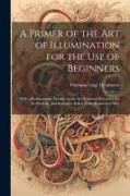 A Primer of the art of Illumination for the use of Beginners: With a Rudimentary Treatise on the art, Practical Directions for its Exercise, and Examp