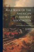 Rule Book Of The American Railway Association