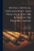 Notes, Critical, Explanatory, and Practical on the Book of the Prophet Isaiah