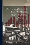 De Hollandsche Koophandel Staatkundig Verhandelt