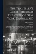 The Traveller's Guide Through the State of New York, Canada, &C: Embracing a General Discription of the City of New-York, the Hudson River Guide, and