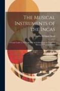 The Musical Instruments of the Incas, a Guide Leaflet to the Collection on Exhibition in the American Museum of Natural History