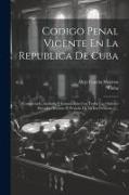 Codigo Penal Vigente En La Republica De Cuba: Completado, Anotado Y Concordado Con Todas Las Ordenes Dictadas Durante El Periodo De La Intervention