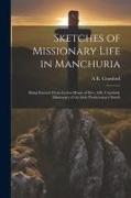 Sketches of Missionary Life in Manchuria: Being Extracts From Letters Home of Rev. A.R. Crawford, Missionary of the Irish Presbyterian Church