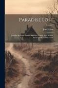 Paradise Lost: Paradise Regained, Samson Agonistes, Comus, And Arcades. Poems On Several Occasions, Volume 1