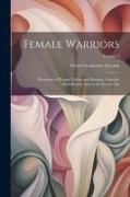 Female Warriors: Memorials of Female Valour and Heroism, From the Mythological Ages to the Present era, Volume 2
