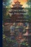 An Observer in the Philippines, or, Life in Our New Possessions