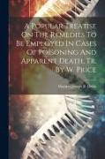 A Popular Treatise On The Remedies To Be Employed In Cases Of Poisoning And Apparent Death, Tr. By W. Price