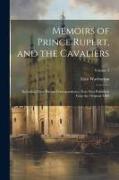 Memoirs of Prince Rupert, and the Cavaliers: Including Their Private Correspondence, now First Published From the Original MSS, Volume 3