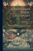 A Palestinian Syriac Lectionary: Containing Lessons From the Pentateuch, Job, Proverbs, Prophets, Acts, and Epistles, Volume 49, Volume 150