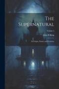 The Supernatural: Its Origin, Nature and Evolution, Volume 2